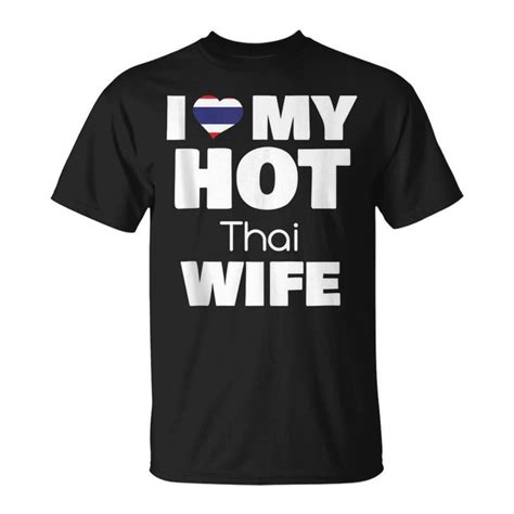 I Love My Hot Thai Wife Married To Hot Thailand Girl Unisex T Shirt Seseable