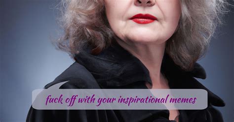 Perfunctory Blancmange Fuck Off With Your Inspirational Memes Ii