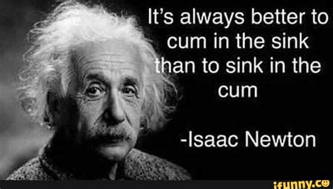 It S Always Better To Cum In The Sink Than To Sink In The Cum Isaac