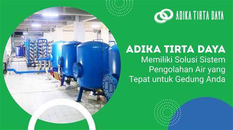 Adika Tirta Daya Memiliki Solusi Sistem Pengolahan Air Yang Tepat