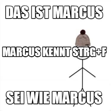 Meme Creator Funny Das Ist Marcus Sei Wie Marcus Marcus Kennt Strg F