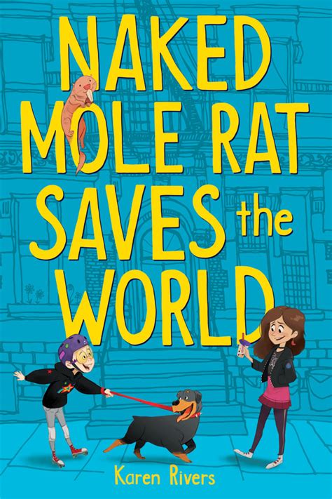 Naked Mole Rat Saves The World By Karen Rivers Goodreads