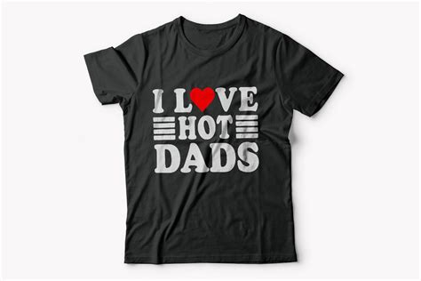 I Love Hot Dads T Shirt Design Graphic By T SHIRT DESIGN Creative Fabrica