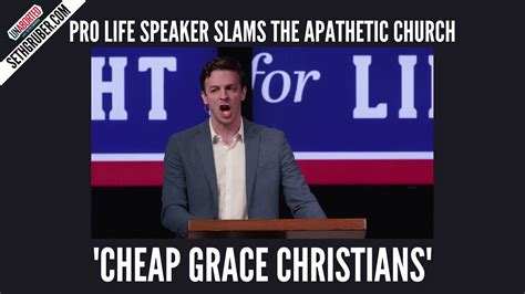 Pro Life Speaker Slams The Apathetic Church Cheap Grace Christians