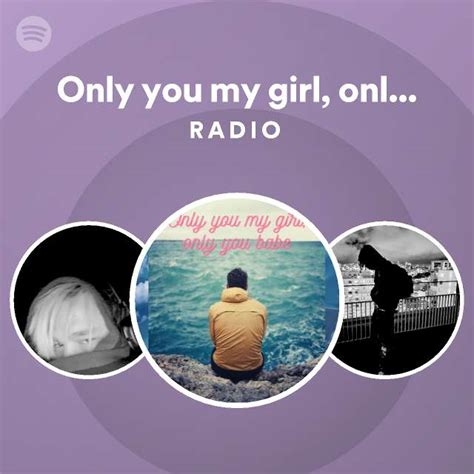 Only You My Girl Only You Babe Looped Version Radio Playlist By Spotify Spotify