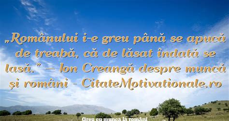 Greu Cu Munca La Rom Ni Citate Celebre Citate Motivationale