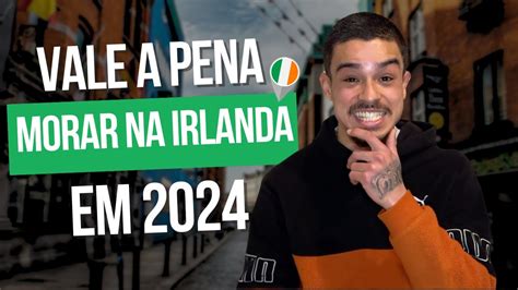 VALE A PENA MORAR NA IRLANDA EM 2024 YouTube