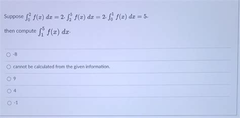 Solved Suppose So F X Dx 2 [ F X Dx 2 Só F Dx 5