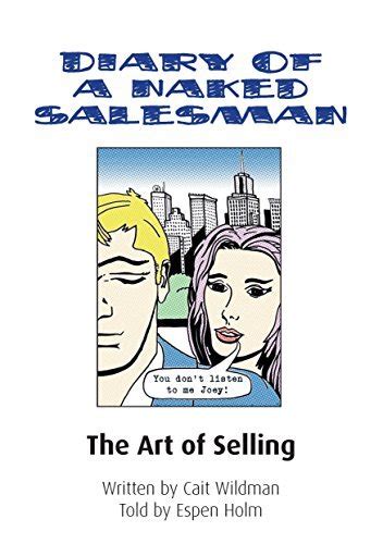 Diary Of A Naked Salesman A Business Novel About The Art Of Selling Cait Wildman Espen Holm