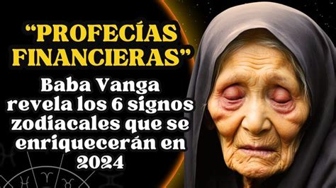 Baba Vanga Revela Signos Del Zod Aco Que Empezar N A Enriquecerse En