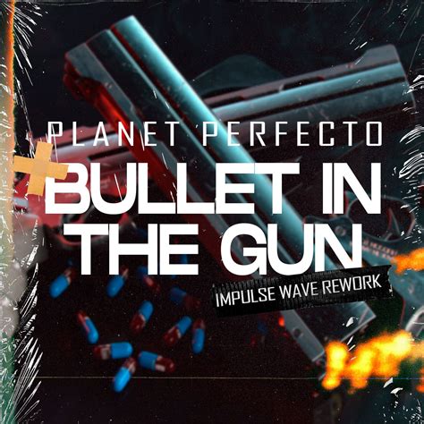 Planet Perfecto Bullet In The Gun Impulse Wave Rework By Impulse