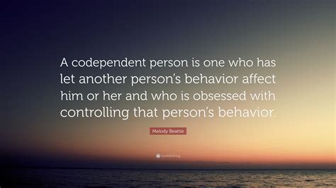 Melody Beattie Quote A Codependent Person Is One Who Has Let Another