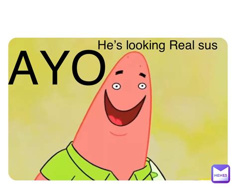 Double Tap To Edit Ayo Hes Looking Real Sus Fattypig111 Memes