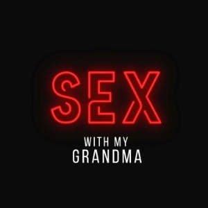 Sex With My Grandma Great Australian Pods Podcast Directory