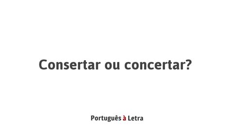 Como Se Escreve A Palavra Consertar - Consertar ou concertar? | Português à Letra