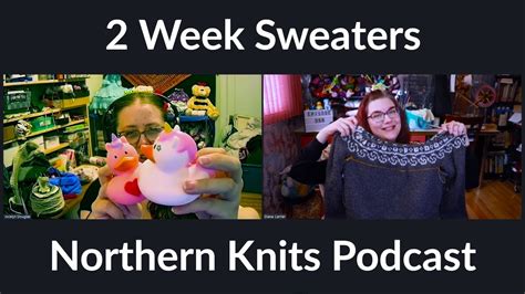 Northern Knits Podcast Episode 358 2 Week Sweaters YouTube