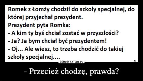 Przecież chodzę prawda Demotywatory pl