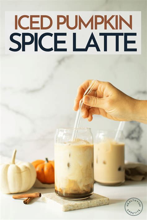 Iced Pumpkin Spiced Latte Healthyish Appetite