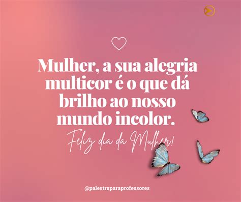 Mensagem Dia Da Mulher Homenageie Agora Uma Mensagem