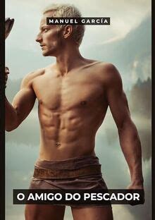 O Amigo do Pescador Histórias Eróticas de Sexo Gay Explícito para Adultos Homossexuais em