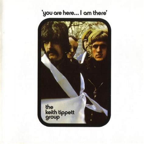 Ochtendhumeur Met Brede Opklaringen The Keith Tippett Group You Are