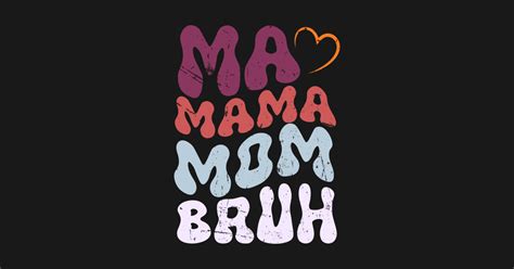 Ma Mama Mom Bruh Mother Mommy Mothers Day Humor And Funny Ma Mama