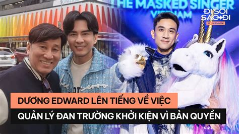 Dương Edward lên tiếng về việc bị quản lý Đan Trường khởi kiện vì xâm