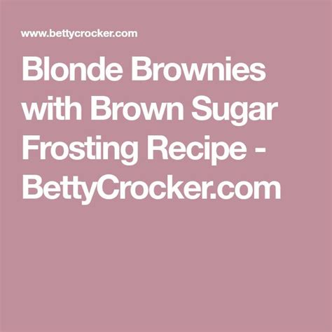 Blonde Brownies With Brown Sugar Frosting Recipe Frosting Recipes Blonde Brownies Brown Sugar