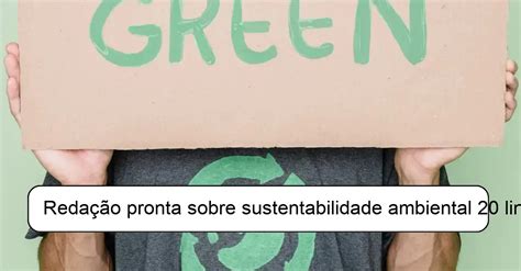 Redação pronta sobre sustentabilidade ambiental 20 linhas: Dicas para ...