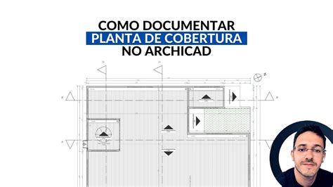 Como Documentar Uma Planta De Cobertura No Archicad Youtube