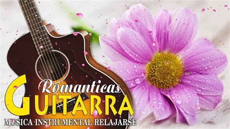 Musica Guitarra Espa Ola Relajante Instrumental Romantica Para Escuchar