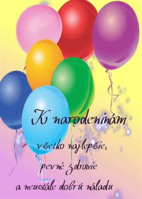 K narodeninám všetko najlepšie, pevné zdravie a neustále dobrú náladu ...