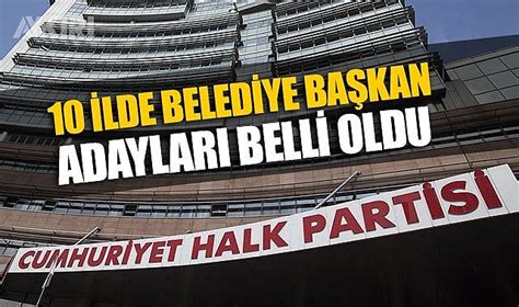 CHP nin 10 ilde belediye başkan adayları belli oldu sürpriz isimler