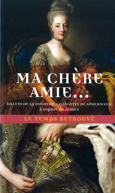 Ma Chere Amie Billets De La Duchesse Charlotte De Sudermanie A Sophie