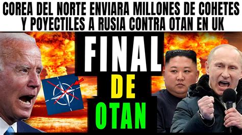 ULTIMO FIN De OTAN COREA DEL NORTE ENVIARA MILLONES DE MISILES A