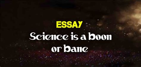 Science Is A Boon Or Curse Essay Essay On Science Is A Boon Or Curse