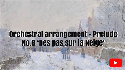 ORIGINAL ORCHESTRAL ARRANGEMENT PRELUDE NO 6 DES PAS SUR LA NEIGE