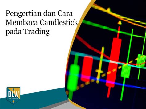 Pengertian Dan Cara Membaca Candlestick Pada Trading