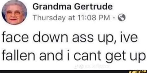 Grandma Gertrude Thursday At Pm Face Down Ass Up Ive Fallen And I Cant Get Up Ifunny