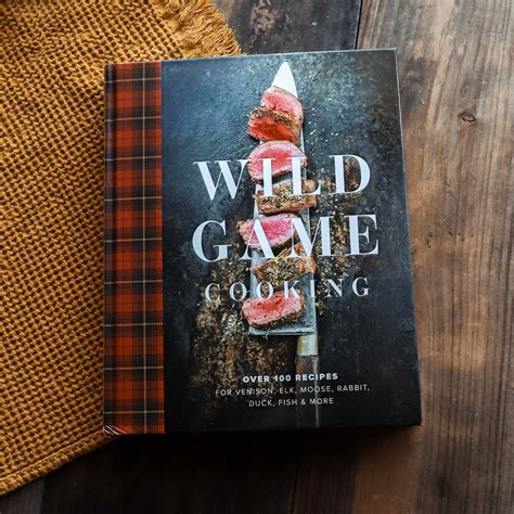 Wild Game Cooking Over 100 Recipes For Venison Elk Moose Rabbit