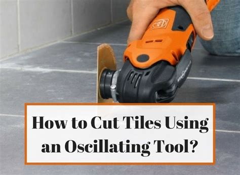 How To Cut Tile Using An Oscillating Tool Artofit