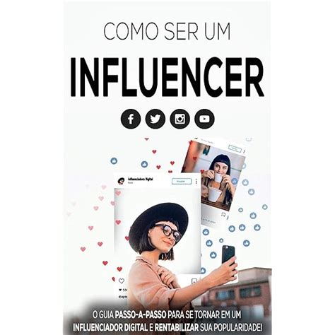 Guia Completo Para Ser Um Influencer Digital De Sucesso Influencer