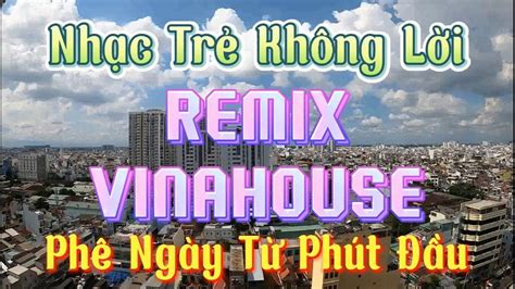 NHẠC TRẺ REMIX KHÔNG LỜI HOT NHẤT HIỆN NAY NHẠC REMIX VINAHOUSE CỰC MẠNH BASS CỰC PHÊ YouTube