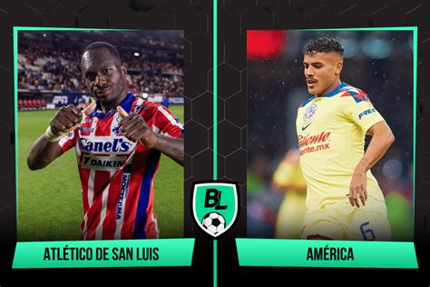 Alineaciones De Atlético De San Luis Vs América A Qué Hora Juegan Y