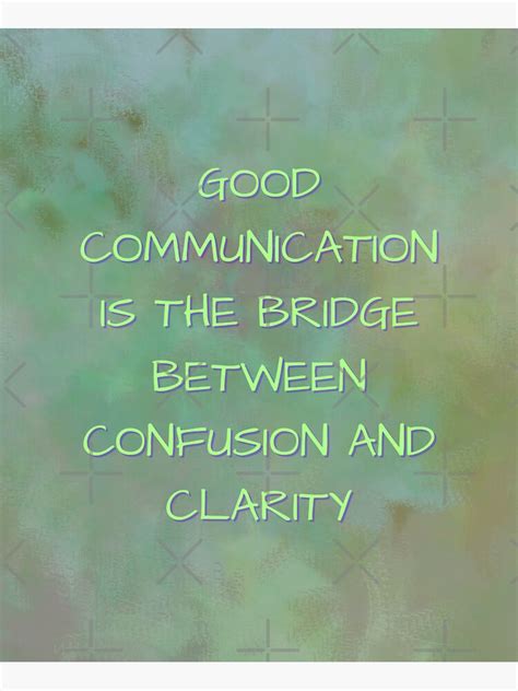 Good Communication Is The Bridge Between Confusion And Clarity