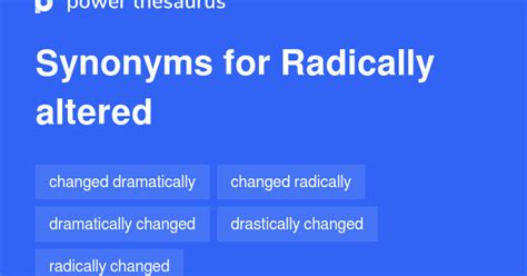 RADICALLY ALTERED Synonyms: 89 Similar Words & Phrases