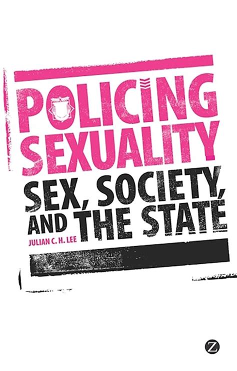 Policing Sexuality Sex Society And The State Julian C H Lee Zed Books Bloomsbury