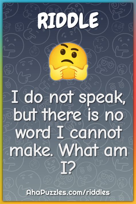 I Do Not Speak But There Is No Word I Cannot Make What Am I Riddle