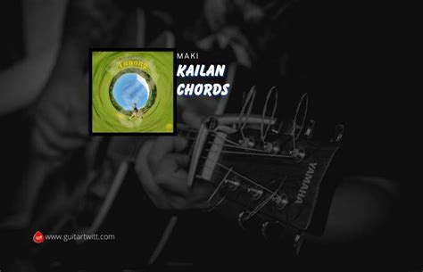 Kailan Chords By Maki - Guitartwitt