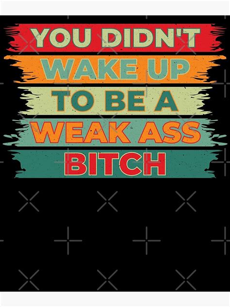 You Didn T Wake Up To Be A Weak Ass Bitch Sticker Motivational Wake Up Sticker Quote Bumper
